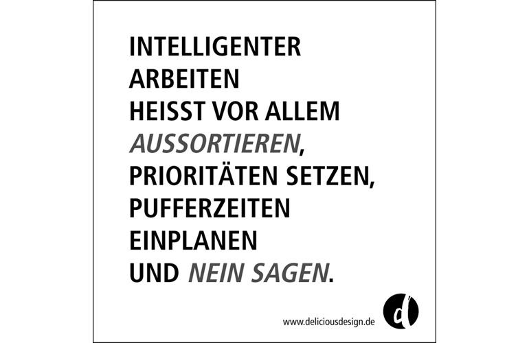 Intelligenter Arbeiten heißt vor allem, aussortieren, Prioritäten setzen, Pufferzeiten einplanen und Nein sagen.