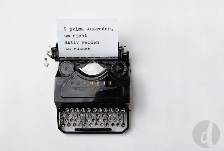 Ausreden, um nicht ins Tun zu kommen