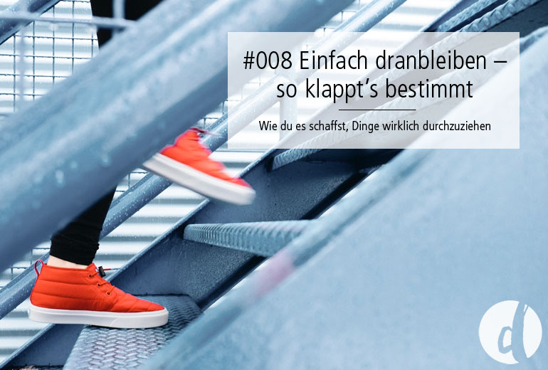 008 | Einfach dranbleiben – so klappt’s bestimmt
