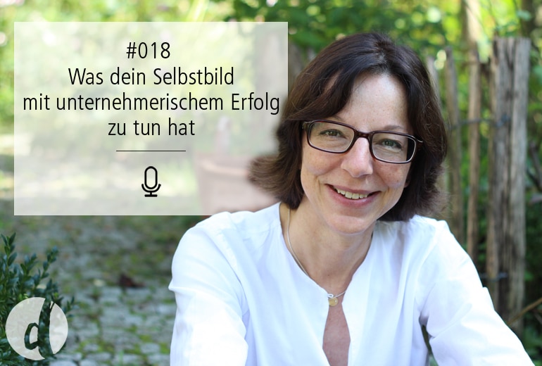 018 | Was dein Selbstbild mit (unternehmerischem) Erfolg zu tun hat