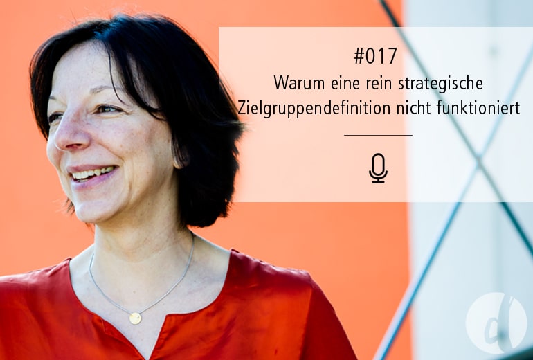 017 | Warum eine rein strategische Zielgruppendefinition nicht funktioniert