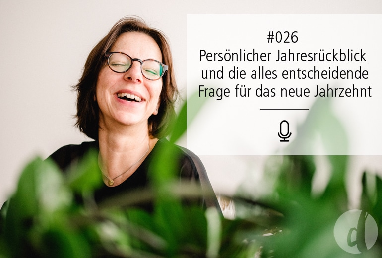 026 | Persönlicher Jahresrückblick 2019 und die alles entscheidende Frage für das neue Jahrzehnt