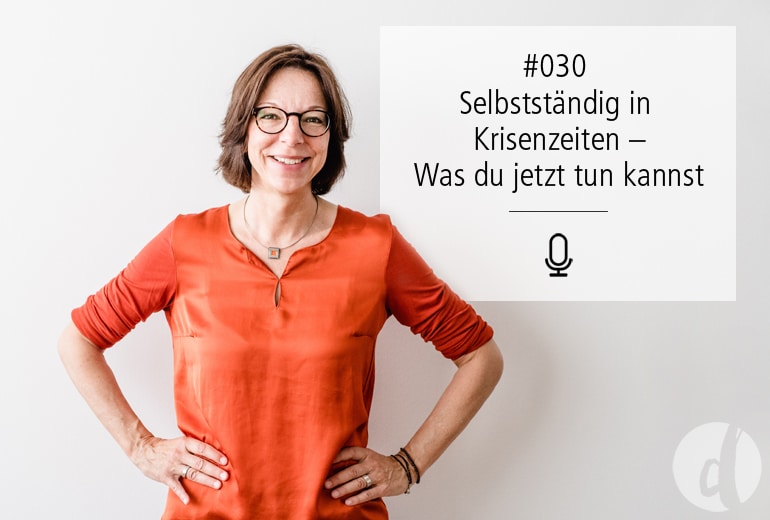 030 | Selbstständig in Krisenzeiten, Teil 1 – Was du jetzt tun kannst