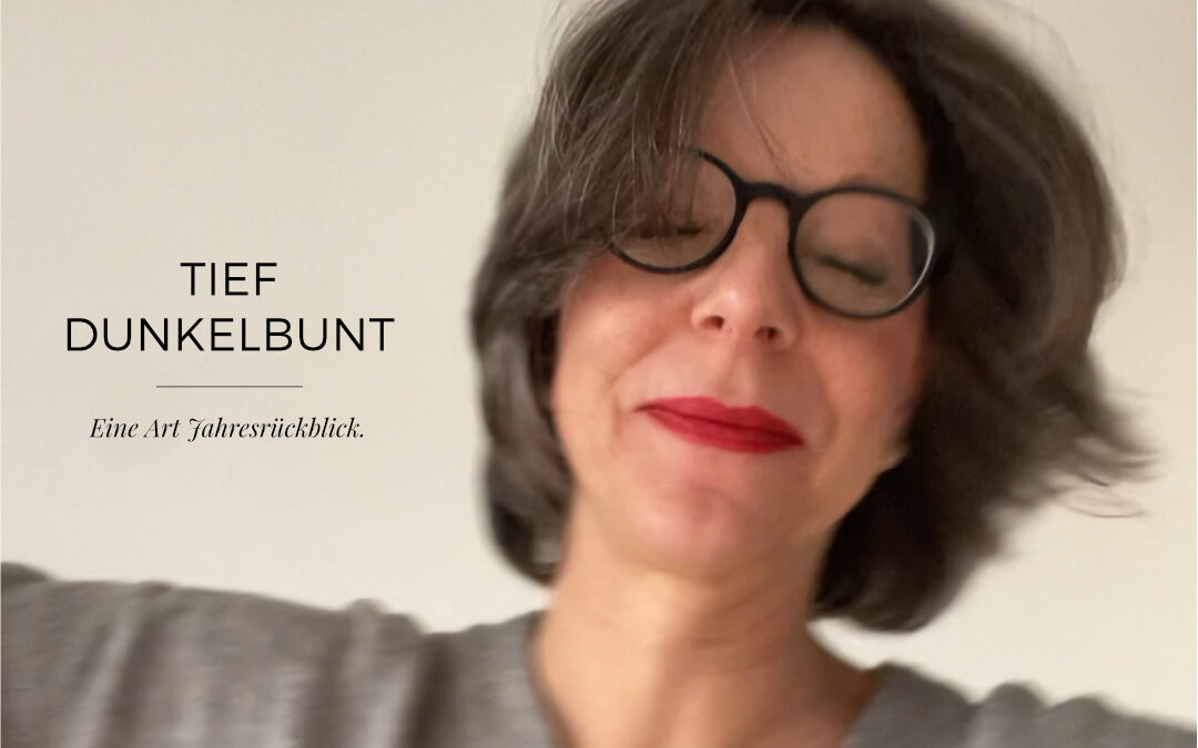 Tief dunkelbunt – Eine Art Jahresrückblick