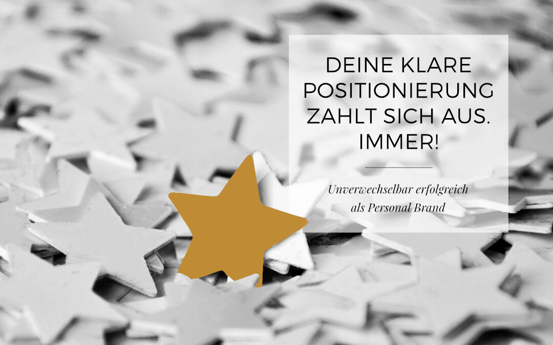 Deine klare Positionierung zahlt sich aus. Immer!