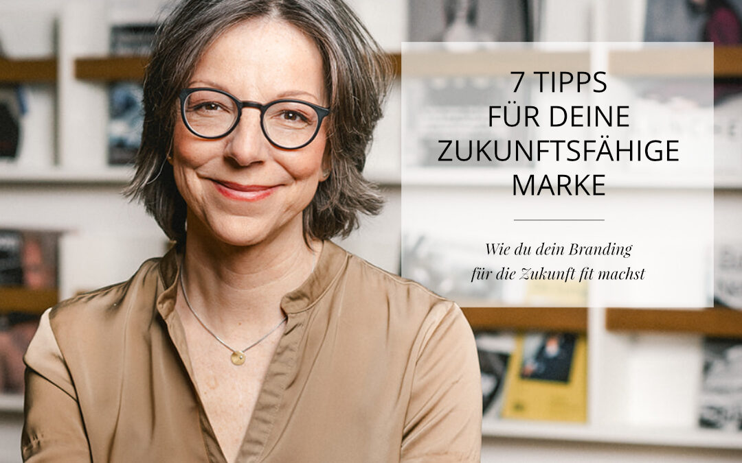 7 Tipps für deine zukunftsfähige Marke